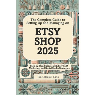 (英文圖書) The Complete Guide to Setting Up and Managing An Etsy Shop 2025: Step-by-Step S... 平裝版, Independently Published, 英文