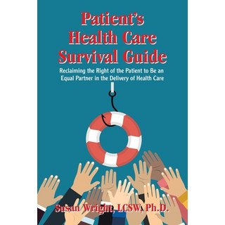 Patient's Health Care Survival Guide: Reclaiming the Right of the Patient to Be an Equal Partner in ... 平裝版, Authorhouse, 英文