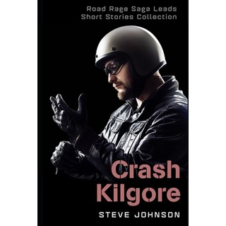 (英文圖書) Crash Kilgore: Road Rage Saga Leads Short Stories Collection 平裝版, Independently Published, 英文