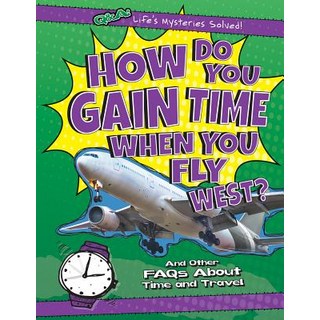 (英文圖書)How Do You Gain Time When You Fly West?: And Other FAQs about Time and Travel Library Binding, Gareth Stevens Publishing, 英文, 圖書館裝訂