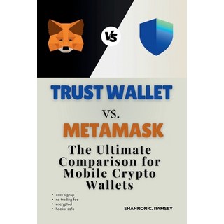 (英文圖書) Trust Wallet vs. MetaMask: The Ultimate Comparison for Mobile Crypto Wallets 平裝版, Independently Published, 英文