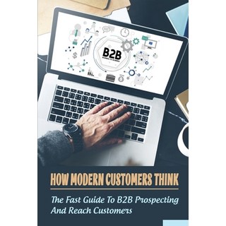 (英文圖書) How Modern Customers Think: The Fast Guide To B2B Prospecting And Reach Customers: B2B Tips F... 平裝版, Independently Published, 英文