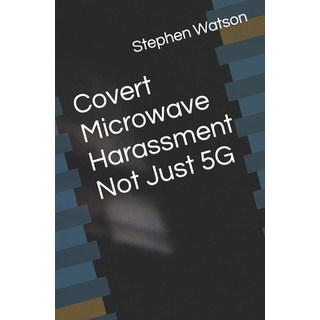Covert Microwave Harassment Not Just 5G 平裝版, Independently Published, 英文