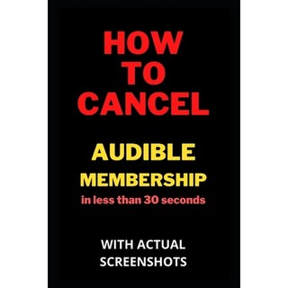 How To Cancel Audible Membership In Less than 30 seconds with screenshots 平裝版, Independently Published, 英文