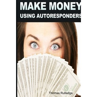 (英文圖書) Make Money: Using Autoresponders 平裝版, Lulu.com, 英文