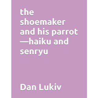 (英文圖書) The shoemaker and his parrot-haiku and senryu 平裝版, Independently Published, 英文