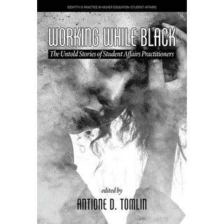(英文圖書) Working While Black: The Untold Stories of Student Affairs Practitioners 平裝版, Information Age Publishing, 英文