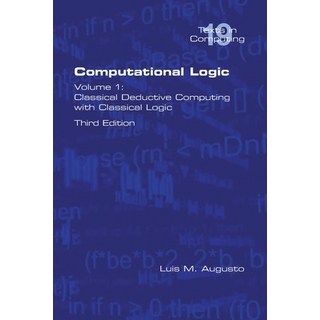 Computational Logic: Volume 1: Classical Deductive Computing with Classical Logic. Second Edition 平裝版, College Publications, 英文