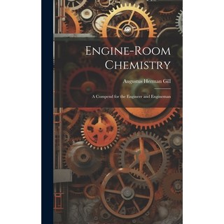 (英文圖書) Engine-Room Chemistry: A Compend for the Engineer and Engineman 精裝版, Legare Street Press, 英文