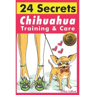Chihuahua Training & Care: 24 Secrets 平裝版, Cladd Publishing Inc., 英文