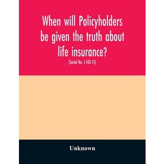 When will policyholders be given the truth about life insurance?: hearing before the Subcommittee on... 平裝版, Alpha Edition, 英語