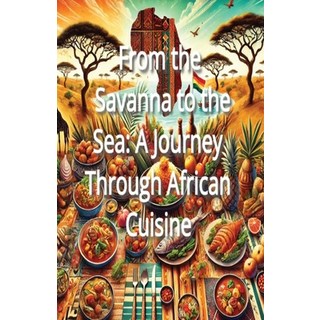 (英文圖書) From the Savanna to the Sea: A Journey Through African Cuisine 平裝版, Independently Published, 英文