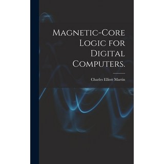 (英文圖書) Magnetic-core Logic for Digital Computers. 精裝版, Hassell Street Press, 英文