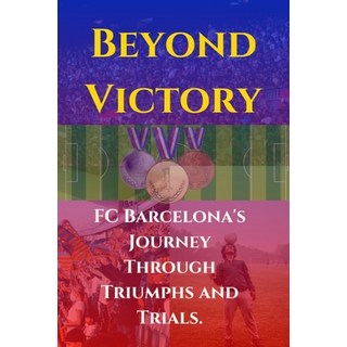(英文圖書) Beyond Victory: FC Barcelona's Journey Through Triumphs and Trials 平裝版, Independently Published, 英文