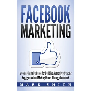 Facebook Marketing: A Comprehensive Guide for Building Authority Creating Engagement and Making Mon... 精裝版, Guy Saloniki, 英文