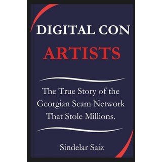 (英文圖書) Digital Con Artists: The True Story of the Georgian Scam Network That Stole Mil... 平裝版, Independently Published, 英文