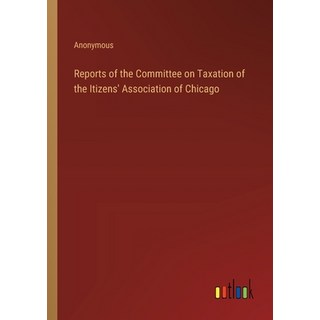 (英文圖書) Reports of the Committee on Taxation of the Itizens' Association of Chicago 平裝版, Outlook Verlag, 英文