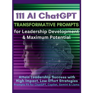 (英文圖書) 111 AI ChatGPT Transformative Prompts for Leadership Development & Maximum Potential: Attain ... 精裝版, Aria Capri International Inc., 英文