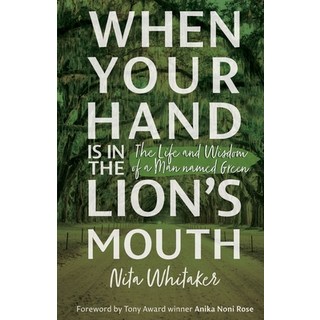 (英文圖書) When Your Hand is in the Lion's Mouth: The Life and Wisdom of a Man named Green 平裝版, Nitwhit Incorporated, 英文