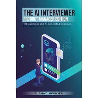 (英文圖書) The AI Interviewer: Product Manager Edition: 101 Questions and AI-Generated Solutions 平裝版, Independently Published, 英文