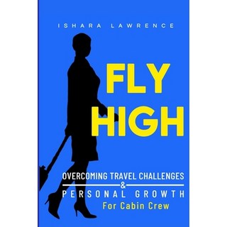 (英文圖書) Fly High: Overcoming Travel Challenges and Personal Growth for Cabin Crew 平裝版, Lulu.com, 英文