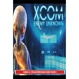 (英文圖書) Xcom: Enemy Unknown Guide & Walkthrough and More! 平裝版, Independently Published, 英文