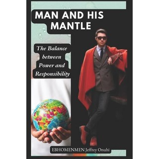 (英文圖書) Man and His Mantle: The Balance between Power and Responsibility 平裝版, Independently Published, 英文