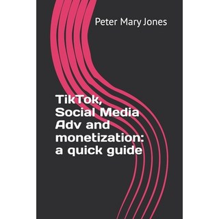 (英文圖書) TikTok Social Media Adv and monetization: a quick guide 平裝版, Independently Published, 英文