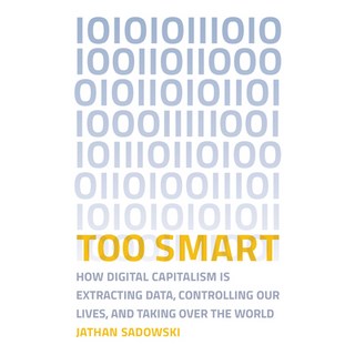 Too Smart: How Digital Capitalism Is Extracting Data Controlling Our Lives and Taking Ove R the World 平裝版, MIT Press, 英文