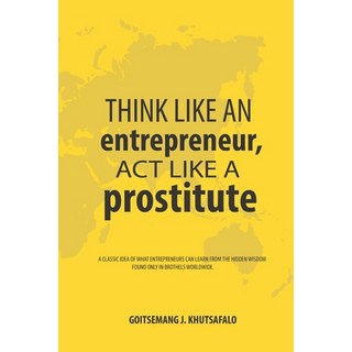 Think like an Entrepreneur Act like a Prostitute: A classic idea of what entrepreneurs can learn fr... 平裝版, Botswana National Library Services, 英語