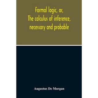 Formal Logic Or The Calculus Of Inference Necessary And Probable 平裝版, Alpha Edition, 英文