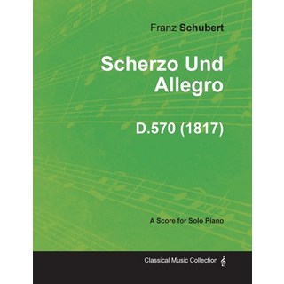 Scherzo Und Allegro D.570 - For Solo Piano (1817) 平裝版, Classic Music Collection, 英文