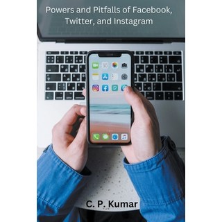 (英文圖書) Powers and Pitfalls of Facebook Twitter and Instagram 平裝版, C. P. Kumar, 英文