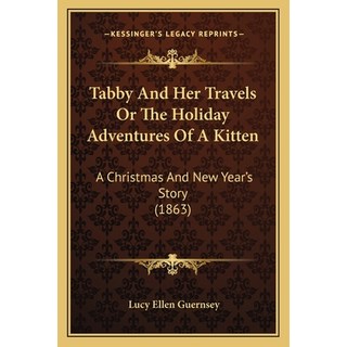 Tabby And Her Travels Or The Holiday Adventures Of A Kitten: A Christmas And New Year's Story (1863) 平裝版, Kessinger Publishing, 英文