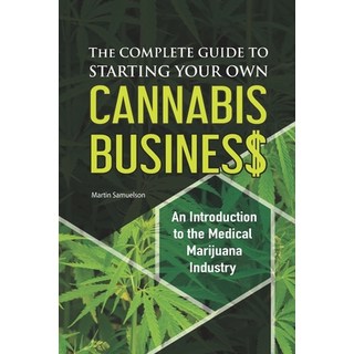 The Complete Guide to Starting Your Own Cannabis Business - An Introduction to the Medical Marijuana... 平裝版, Independently Published, 英文
