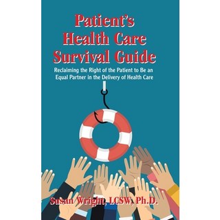 Patient's Health Care Survival Guide: Reclaiming the Right of the Patient to Be an Equal Partner in ... 精裝版, Authorhouse, 英文