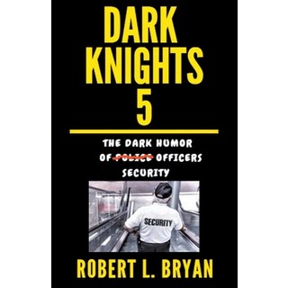 (英文圖書) DARK KNIGHTS The Dark Humor of Security Officers 平裝版, Robert L. Bryan, 英文