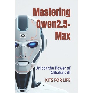 (英文圖書) Mastering Qwen2.5-Max: Unlock the Power of Alibaba's AI 平裝版, Independently Published, 英文