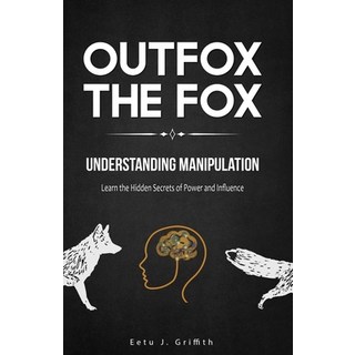 (英文圖書) Outfox The Fox: Understanding Manipulation: Learn the Hidden Secrets of Power and Influence 平裝版, Independently Published, 英文