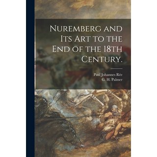 (英文圖書) Nuremberg and Its Art to the End of the 18th Century. 平裝版, Legare Street Press, 英文
