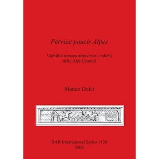 (英文書) Perviae paucis Alpes： Viabilità romana attraverso i valichi delle Alpi Centrali 平裝版, British Archaeological Repo..., 英文