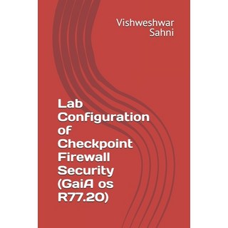(英文圖書) Lab Configuration of Checkpoint Firewall Security (GaiA os R77.20) 平裝版, Independently Published, 英文