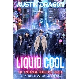 Liquid Cool: The Cyberpunk Detective Series 平裝版, Well-Tailored Books, 英文