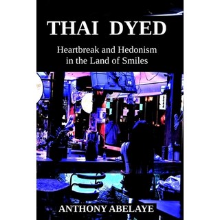 (英文圖書) Thai Dyed: Heartbreak and Hedonism in the Land of Smiles 平裝版, Independently Published, 英文