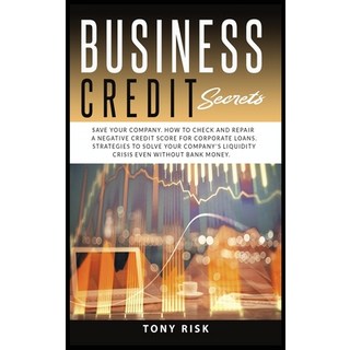 Business Credit Secrets: Save Your Company. How to Check and Repair a Negative Credit Score for Corp... 精裝版, Top Edition Ltd, 英文
