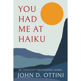 (英文圖書) You Had Me at Haiku: 101 Thought-Provoking Haiku Poems 平裝版, Independently Published, 英文