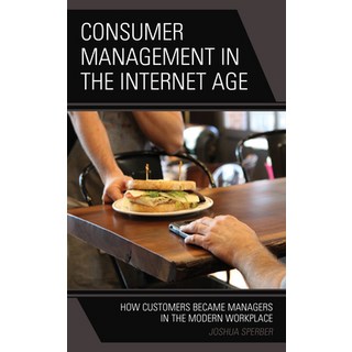 Consumer Management in the Internet Age: How Customers Became Managers in the Modern Workplace 平裝版, Lexington Books, 英文