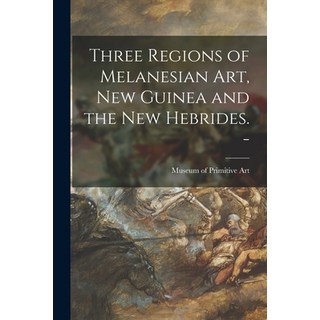 (英文圖書) Three Regions of Melanesian Art New Guinea and the New Hebrides. - 平裝版, Hassell Street Press, 英文