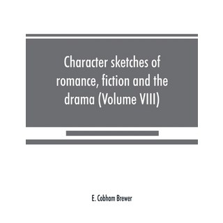 (英文圖書) Character sketches of romance fiction and the drama (Volume VIII) 平裝版, Alpha Edition, 英文