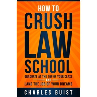 How to Crush Law School: Graduate at the Top of Your Class and Land the Job of Your Dreams 平裝版, Independently Published, 英文